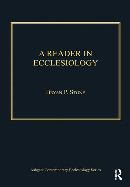 A Reader in Ecclesiology (eBook, PDF) A Reader in Ecclesiology (eBook, PDF)
