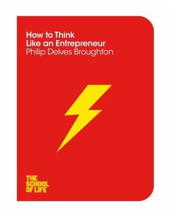 How to Think Like an Entrepreneur (eBook, ePUB) - Broughton, Philip Delves; Campus London LTD (The School of Life)