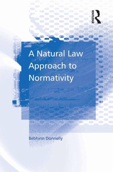 A Natural Law Approach to Normativity (eBook, ePUB) A Natural Law Approach to Normativity (eBook, ePUB)