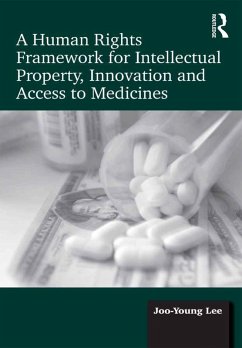 A Human Rights Framework for Intellectual Property, Innovation and Access to Medicines (eBook, PDF) - Lee, Joo-Young