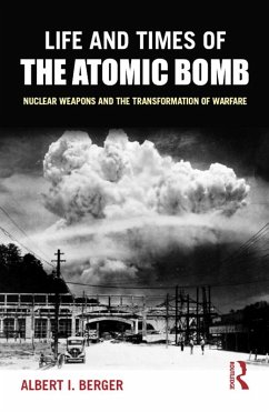 Life and Times of the Atomic Bomb (eBook, ePUB) - Berger, Albert I
