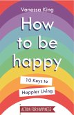 How to Be Happy (eBook, ePUB)