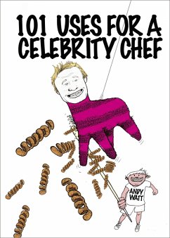 101 Uses for a Celebrity Chef (eBook, ePUB) - Watt, Andy