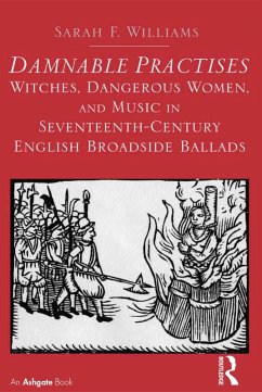 Damnable Practises: Witches, Dangerous Women, and Music in Seventeenth-Century English Broadside Ballads (eBook, PDF) - Williams, Sarah F.