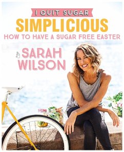 I Quit Sugar: How to Have a Sugar Free Easter (eBook, ePUB) - Wilson, Sarah