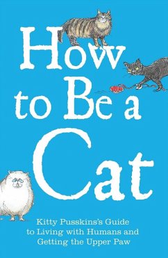 How to Be a Cat (eBook, ePUB) - Pusskin, Kitty; Leigh, Mark