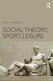 Social Theory, Sport, Leisure (eBook, ePUB)