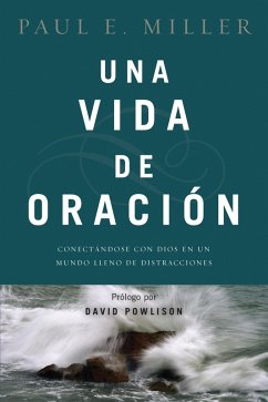 Una vida de oración (eBook, ePUB) - Miller, Paul E.