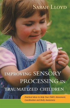 Improving Sensory Processing in Traumatized Children (eBook, ePUB) - Lloyd, Sarah