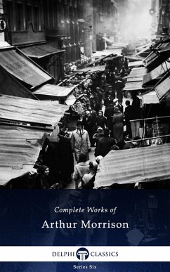 Delphi Complete Works of Arthur Morrison (Illustrated) (eBook, ePUB) - Morrison, Arthur