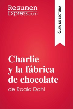 Charlie y la fábrica de chocolate de Roald Dahl (Guía de lectura) (eBook, ePUB) - ResumenExpress