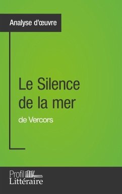 Le Silence de la mer de Vercors (Analyse approfondie) (eBook, ePUB) - Piette, Marie; Profil-Litteraire. Fr