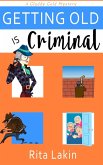 Getting Old is Criminal (eBook, ePUB) Getting Old is Criminal (eBook, ePUB)