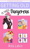 Getting Old is Tres Dangereux (eBook, ePUB) Getting Old is Tres Dangereux (eBook, ePUB)