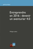Entreprendre en 2016 : Devenir un aventurier 4.0 (eBook, ePUB)