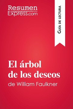El árbol de los deseos de William Faulkner (Guía de lectura) (eBook, ePUB) - Resumenexpress