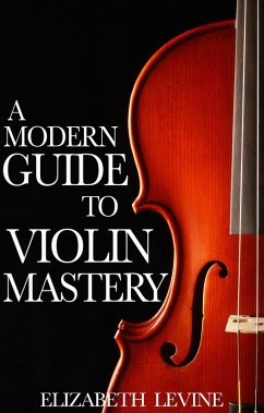 Modern Guide to Violin Mastery (eBook, ePUB) - Levine, Elizabeth