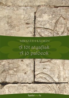 A tót atyafiak, A jó palócok (eBook, ePUB) - Mikszáth, Kálmán