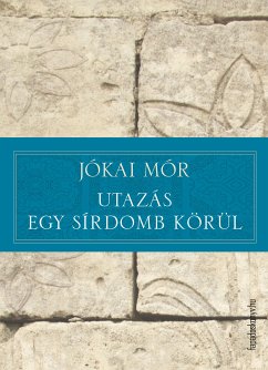 Utazás egy sírdomb körül (eBook, ePUB) - Jókai, Mór