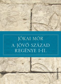 A jövő század regénye I-II. (eBook, ePUB) - Jókai, Mór