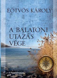 A balatoni utazás vége (eBook, ePUB) - Eötvös, Károly