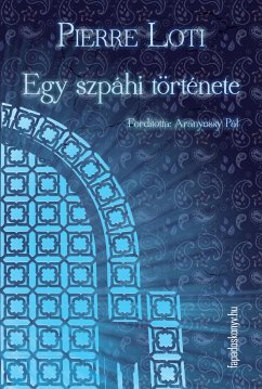 Egy szpáhi története (eBook, ePUB) - Loti, Pierre