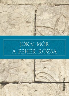 A fehér rózsa (eBook, ePUB) - Jókai, Mór