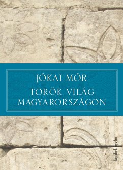 Török világ Magyarországon (eBook, ePUB) - Jókai, Mór