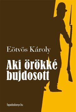 Aki örökké bujdosott (eBook, ePUB) - Eötvös, Károly