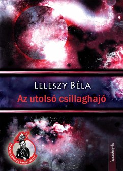 Az utolsó csillaghajó (eBook, ePUB) - Leleszy, Béla