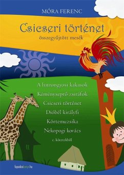 Csicseri történet-összegyűjtött mesék (eBook, ePUB) - Móra, Ferenc