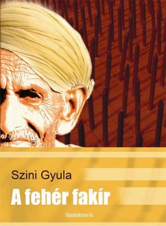 A fehér fakír (eBook, ePUB) - Szini, Gyula