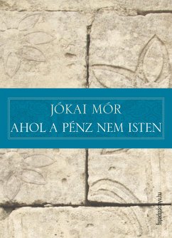 Ahol a pénz nem isten (eBook, ePUB) - Jókai, Mór