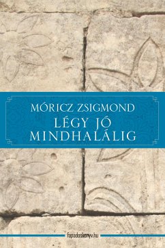 Légy jó mindhalálig (eBook, ePUB) - Móricz, Zsigmond