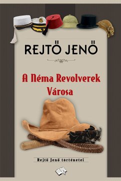 A Néma Revolverek városa (eBook, ePUB) - Rejto, Jeno