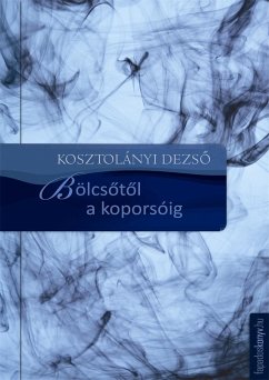 Bölcsőtől a koporsóig (eBook, ePUB) - Kosztolányi, Dezső