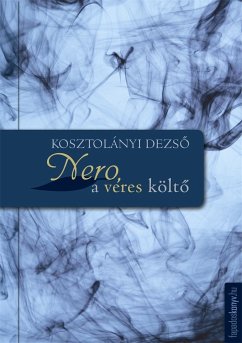 Nero, a véres költő (eBook, ePUB) - Kosztolányi, Dezső