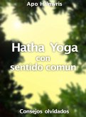 Hatha Yoga con sentido comun: consejos olvidados (eBook, ePUB)