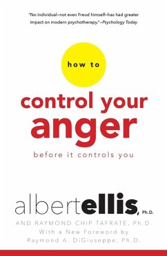 How To Control Your Anger Before It Controls You (eBook, ePUB) - Ellis, Albert; Tafrate, Raymond Chip