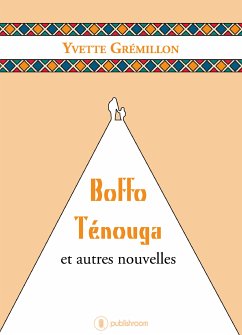 Boffo Ténouga et autres nouvelles (eBook, ePUB) - Grémillon, Yvette