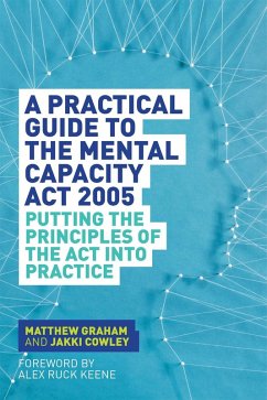 A Practical Guide to the Mental Capacity Act 2005 (eBook, ePUB) - Graham, Matthew; Cowley, Jakki