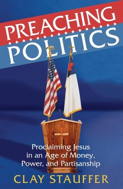 Preaching Politics (eBook, PDF) - Stauffer, Rev. Clay