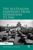 The Australian Symphony from Federation to 1960 (eBook, ePUB)