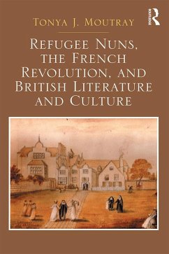Refugee Nuns, the French Revolution, and British Literature and Culture (eBook, ePUB) - Moutray, Tonya J.