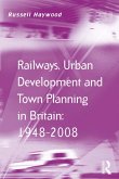 Railways, Urban Development and Town Planning in Britain: 1948-2008 (eBook, PDF)