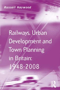 Railways, Urban Development and Town Planning in Britain: 1948-2008 (eBook, ePUB)