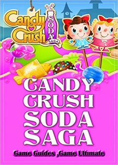 Candy Crush Soda Saga Game Guides Full (eBook, ePUB) - Game Guides, Game Ultimate