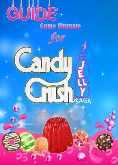 Candy Crush Jelly Saga Tips, Cheats and Strategies (eBook, ePUB) - Game Guides, Game Ultımate