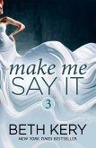 Make Me Say It (Make Me: Part Three) (eBook, ePUB)