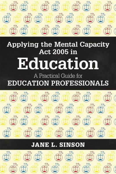 Applying the Mental Capacity Act 2005 in Education (eBook, ePUB) Applying the Mental Capacity Act 2005 in Education (eBook, ePUB)